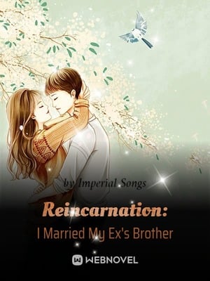 Reincarnation: I Married My Ex&#x27;s Brother