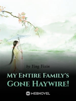 My Entire Family&#x27;s Gone Haywire!