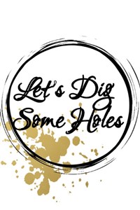 Let&#x27;s Dig Some Holes