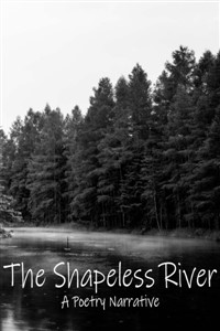 The Shapeless River: A Poetry Narrative