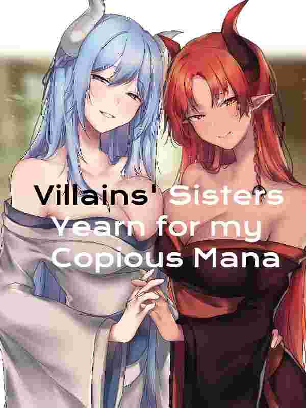 Villains&#x27; Sisters Yearn for my Copious Mana