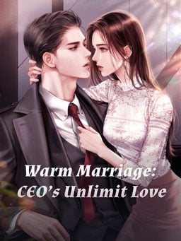 Warm Marriage: CEO&#x27;s Unlimit Love