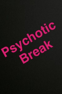 Psychotic Break