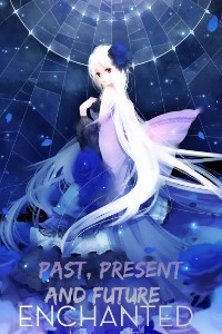 Enchanted: Past, Present and Future