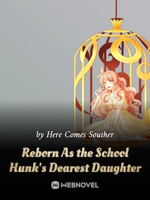 Reborn As the School Hunk&#x27;s Dearest Daughter