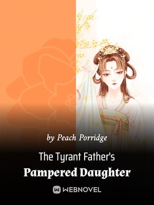 The Tyrant Father&#x27;s Pampered Daughter