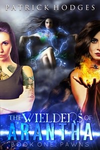 The Wielders of Arantha: Book One - Pawns