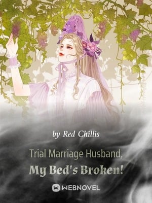 Trial Marriage Husband: My Bed&#x27;s Broken!