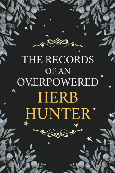 The Records of an Overpowered Herb Hunter