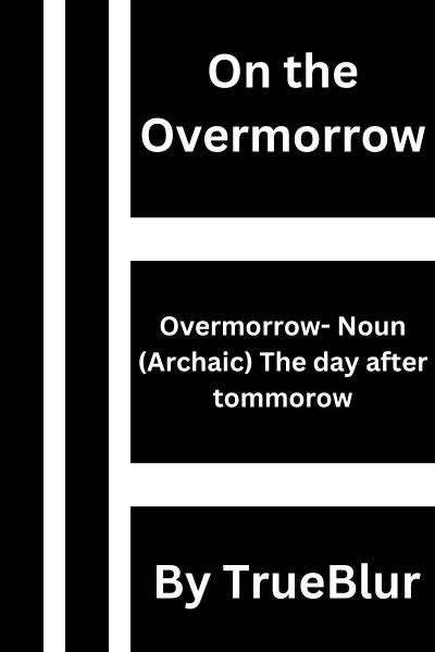 On the Overmorrow