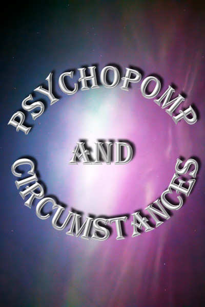 Psychopomp and Circumstances